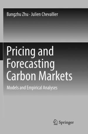 Pricing and Forecasting Carbon Markets: Models and Empirical Analyses de Bangzhu Zhu