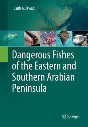 Dangerous Fishes of the Eastern and Southern Arabian Peninsula de Laith A. Jawad