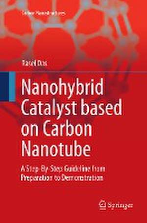 Nanohybrid Catalyst based on Carbon Nanotube: A Step-By-Step Guideline from Preparation to Demonstration de Rasel Das