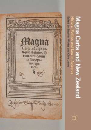 Magna Carta and New Zealand: History, Politics and Law in Aotearoa de Stephen Winter