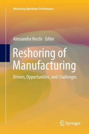 Reshoring of Manufacturing: Drivers, Opportunities, and Challenges de Alessandra Vecchi