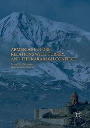 Armenia's Future, Relations with Turkey, and the Karabagh Conflict de Levon Ter-Petrossian