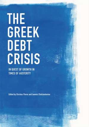 The Greek Debt Crisis: In Quest of Growth in Times of Austerity de Christos Floros