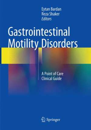 Gastrointestinal Motility Disorders: A Point of Care Clinical Guide de Eytan Bardan