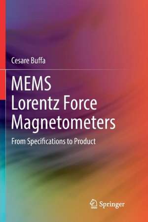 MEMS Lorentz Force Magnetometers: From Specifications to Product de Cesare Buffa