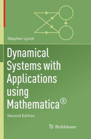 Dynamical Systems with Applications Using Mathematica® de Stephen Lynch