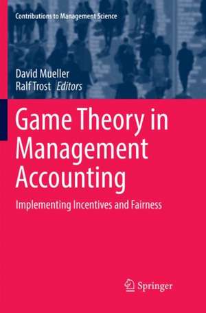 Game Theory in Management Accounting: Implementing Incentives and Fairness de David Mueller