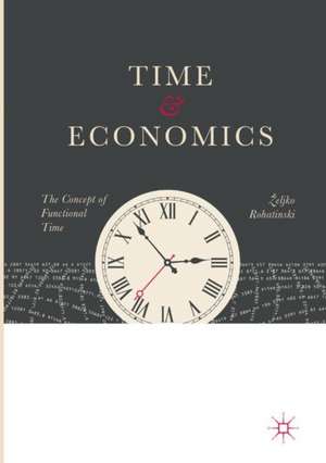 Time and Economics: The Concept of Functional Time de Željko Rohatinski