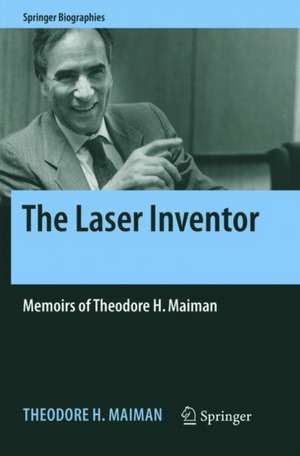 The Laser Inventor: Memoirs of Theodore H. Maiman de Theodore H. Maiman