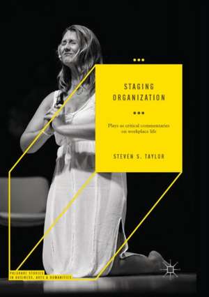 Staging Organization: Plays as critical commentaries on workplace life de Steven S. Taylor