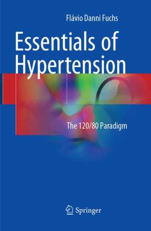 Essentials of Hypertension: The 120/80 paradigm de Flávio Danni Fuchs