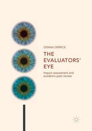 The Evaluators’ Eye: Impact Assessment and Academic Peer Review de Gemma Derrick