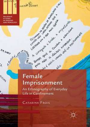 Female Imprisonment: An Ethnography of Everyday Life in Confinement de Catarina Frois