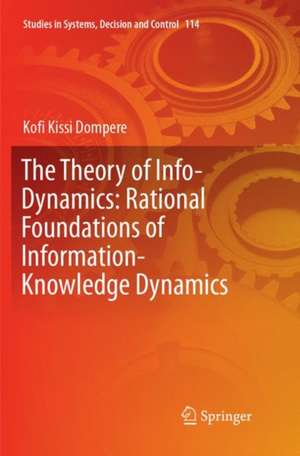 The Theory of Info-Dynamics: Rational Foundations of Information-Knowledge Dynamics de Kofi K. Dompere
