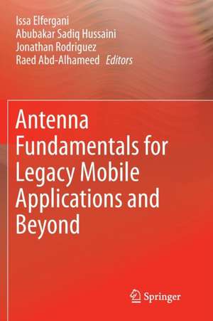 Antenna Fundamentals for Legacy Mobile Applications and Beyond de Issa Elfergani