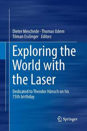 Exploring the World with the Laser: Dedicated to Theodor Hänsch on his 75th birthday de Dieter Meschede