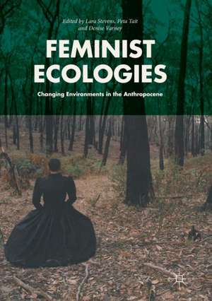 Feminist Ecologies: Changing Environments in the Anthropocene de Lara Stevens