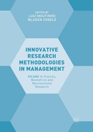 Innovative Research Methodologies in Management: Volume II: Futures, Biometrics and Neuroscience Research de Luiz Moutinho
