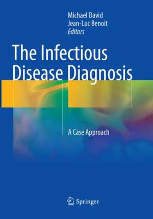 The Infectious Disease Diagnosis: A Case Approach de Michael David