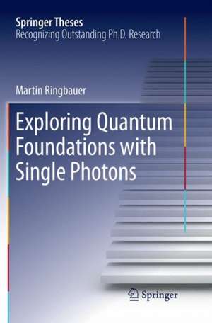 Exploring Quantum Foundations with Single Photons de Martin Ringbauer