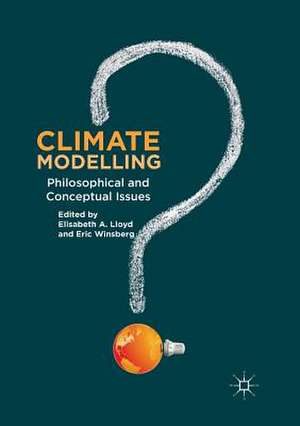 Climate Modelling: Philosophical and Conceptual Issues de Elisabeth A. Lloyd