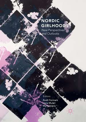 Nordic Girlhoods: New Perspectives and Outlooks de Bodil Formark