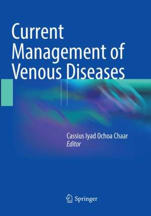 Current Management of Venous Diseases de Cassius Iyad Ochoa Chaar