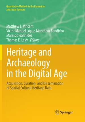 Heritage and Archaeology in the Digital Age: Acquisition, Curation, and Dissemination of Spatial Cultural Heritage Data de Matthew L. Vincent