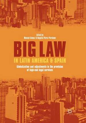 Big Law in Latin America and Spain: Globalization and Adjustments in the Provision of High-End Legal Services de Manuel Gómez