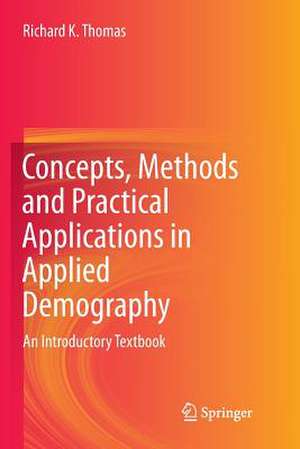 Concepts, Methods and Practical Applications in Applied Demography: An Introductory Textbook de Richard K. Thomas