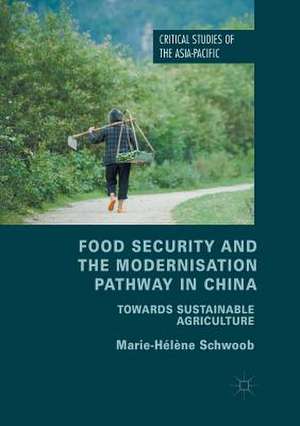 Food Security and the Modernisation Pathway in China: Towards Sustainable Agriculture de Marie-Hélène Schwoob