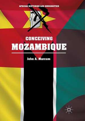 Conceiving Mozambique de John A. Marcum