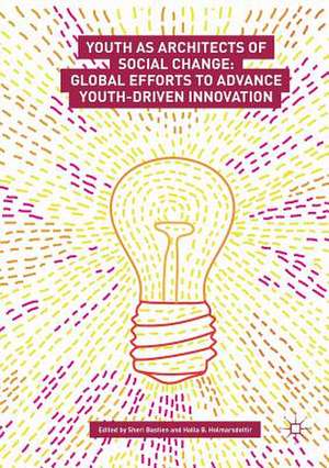 Youth as Architects of Social Change: Global Efforts to Advance Youth-Driven Innovation de Sheri Bastien