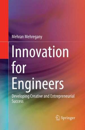 Innovation for Engineers: Developing Creative and Entrepreneurial Success de Mehran Mehregany