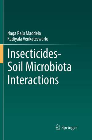 Insecticides¿Soil Microbiota Interactions de Naga Raju Maddela