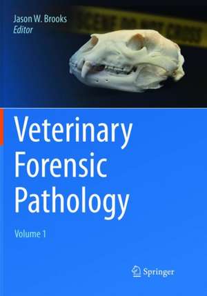 Veterinary Forensic Pathology, Volume 1 de Jason W. Brooks