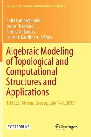 Algebraic Modeling of Topological and Computational Structures and Applications: THALES, Athens, Greece, July 1-3, 2015 de Sofia Lambropoulou