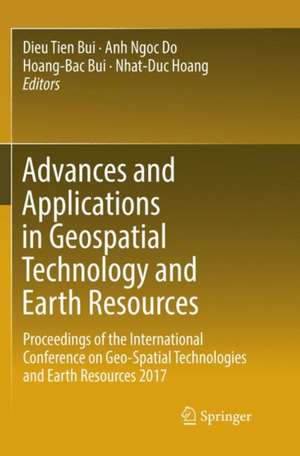 Advances and Applications in Geospatial Technology and Earth Resources: Proceedings of the International Conference on Geo-Spatial Technologies and Earth Resources 2017 de Dieu Tien Bui