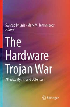 The Hardware Trojan War: Attacks, Myths, and Defenses de Swarup Bhunia