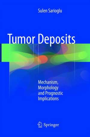 Tumor Deposits: Mechanism, Morphology and Prognostic Implications de Sulen Sarioglu