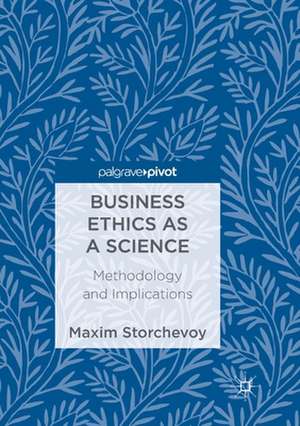 Business Ethics as a Science: Methodology and Implications de Maxim Storchevoy