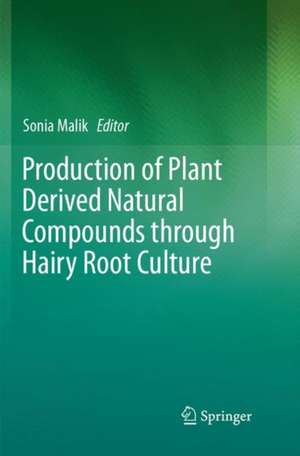 Production of Plant Derived Natural Compounds through Hairy Root Culture de Sonia Malik