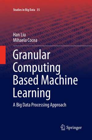 Granular Computing Based Machine Learning de Han Liu
