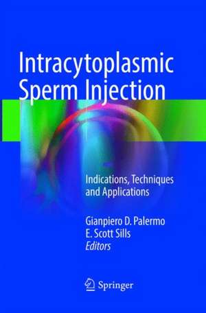 Intracytoplasmic Sperm Injection: Indications, Techniques and Applications de Gianpiero D. Palermo