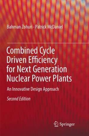 Combined Cycle Driven Efficiency for Next Generation Nuclear Power Plants: An Innovative Design Approach de Bahman Zohuri