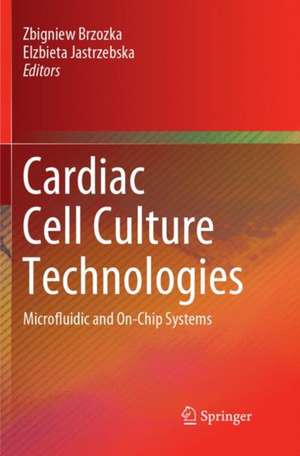 Cardiac Cell Culture Technologies: Microfluidic and On-Chip Systems de Zbigniew Brzozka