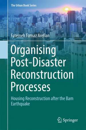 Organising Post-Disaster Reconstruction Processes de Fatemeh Farnaz Arefian