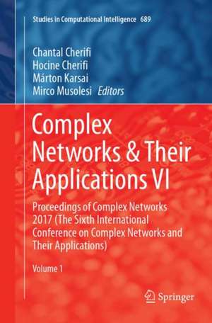 Complex Networks & Their Applications VI: Proceedings of Complex Networks 2017 (The Sixth International Conference on Complex Networks and Their Applications) de Chantal Cherifi