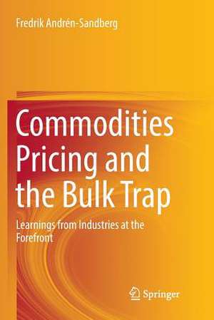 Commodities Pricing and the Bulk Trap: Learnings from Industries at the Forefront de Fredrik Andrén-Sandberg