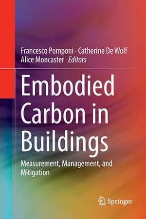 Embodied Carbon in Buildings: Measurement, Management, and Mitigation de Francesco Pomponi